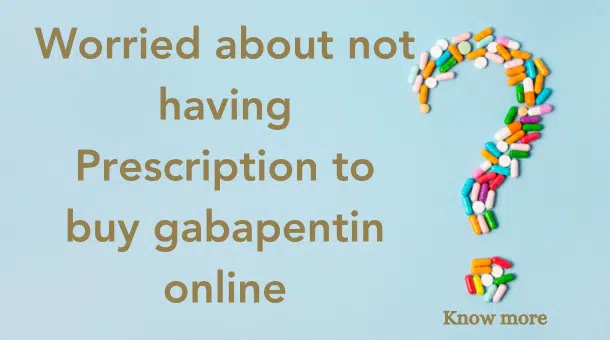 Worried about not having Prescription to buy gabapentin online 1